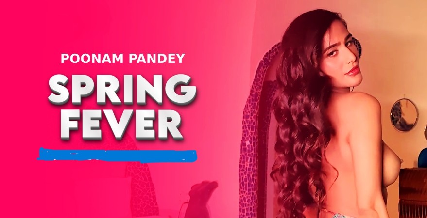 Spring fever – poonam pandey porn video